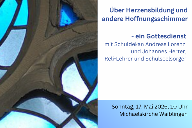 Herzliche Einladung zum Gottesdienst am 17. Mai in der Michaelskirche Waiblingen mit Schuldekan Lorenz und Johannes Herter!